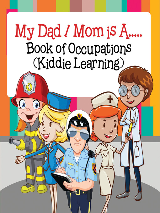 Title details for My Dad,  My Mom is A.. - Book of Occupations by Baby Professor - Available